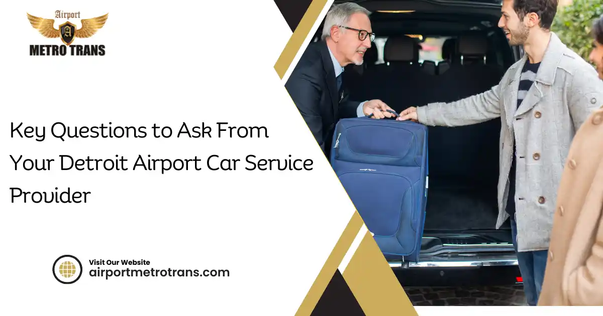 Key Questions to Ask From Your Detroit Airport Car Service Provider