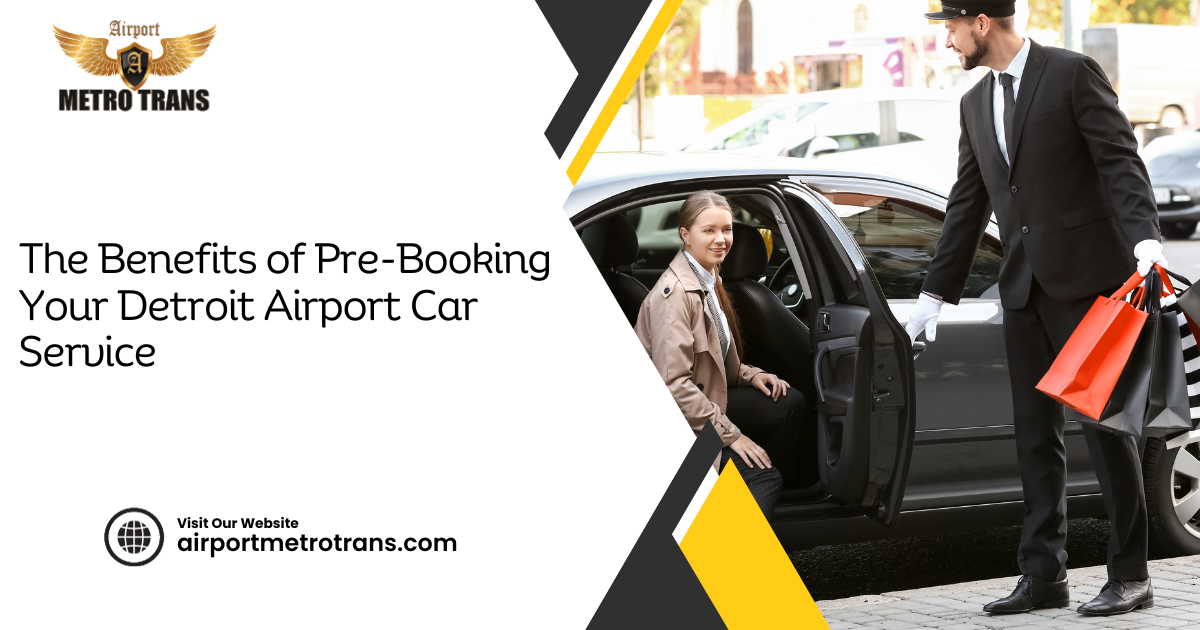 The Benefits of Pre-Booking Your Detroit Airport Car Service